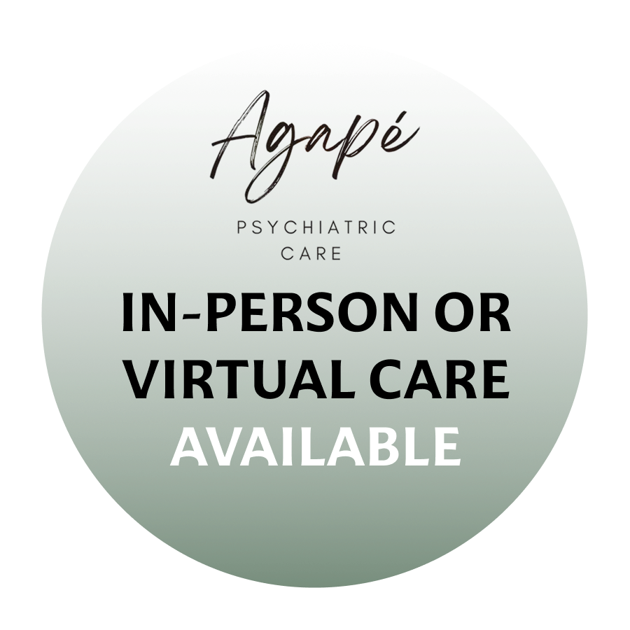 Agapé Psychiatric Care badge stating In-Person or Virtual Care Available