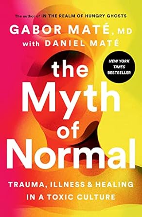 Book cover: The Myth of Normal by Gabor Maté, M.D. and Daniel Maté, New York Times bestseller about trauma and healing in toxic culture