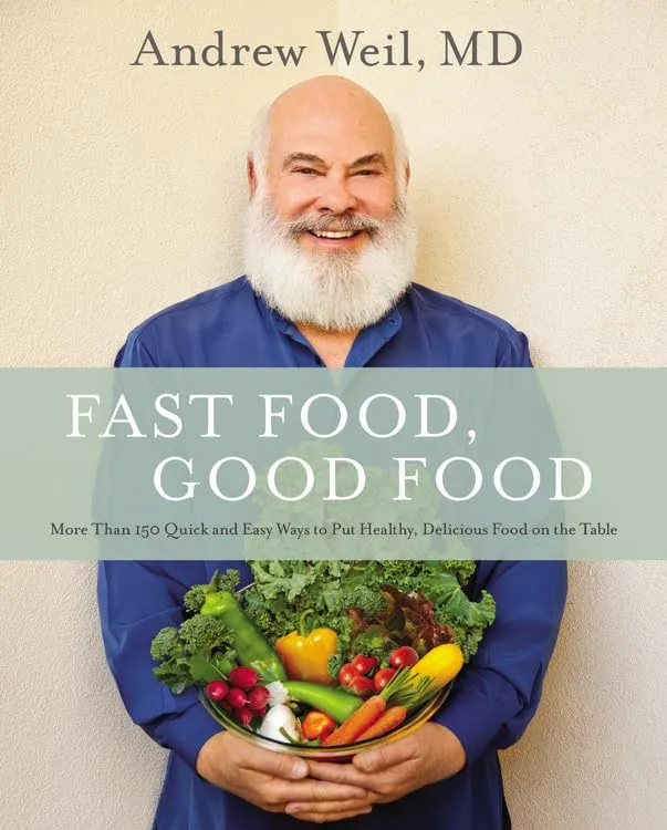 Fast Food, Good Food by Andrew Weil, MD showing man in blue shirt holding bowl of fresh vegetables