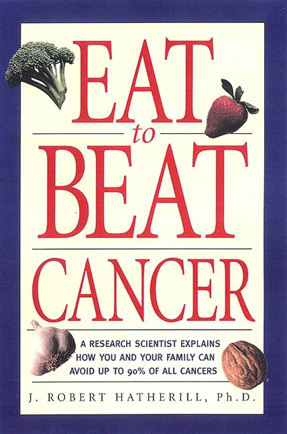 Eat to Beat Cancer book by J. Robert Hatherill with broccoli, strawberry, and nuts surrounding title text
