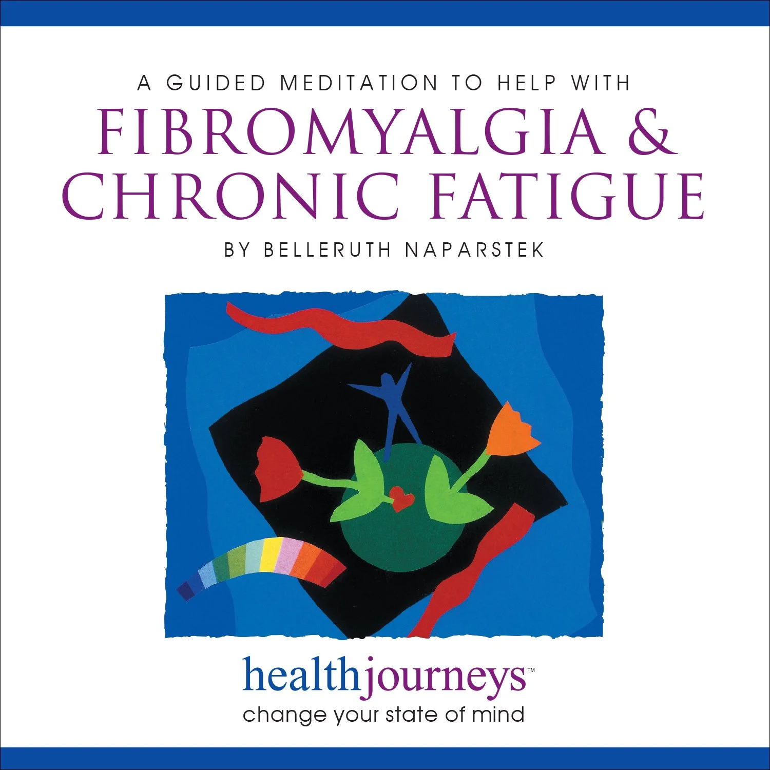 Guided meditation for fibromyalgia & chronic fatigue by Belleruth Naparstek. Illustration of a figure in blue among colorful shapes and a rainbow spectrum bar.