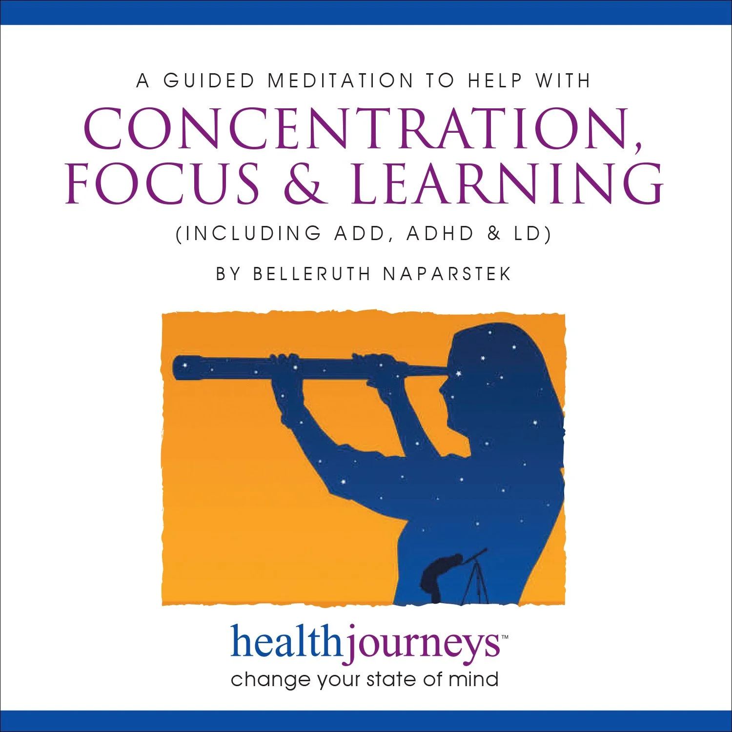 Guided meditation for concentration, focus & learning (including ADD, ADHD & LD) by Belleruth Naparstek. Silhouette of person with telescope against orange sky.