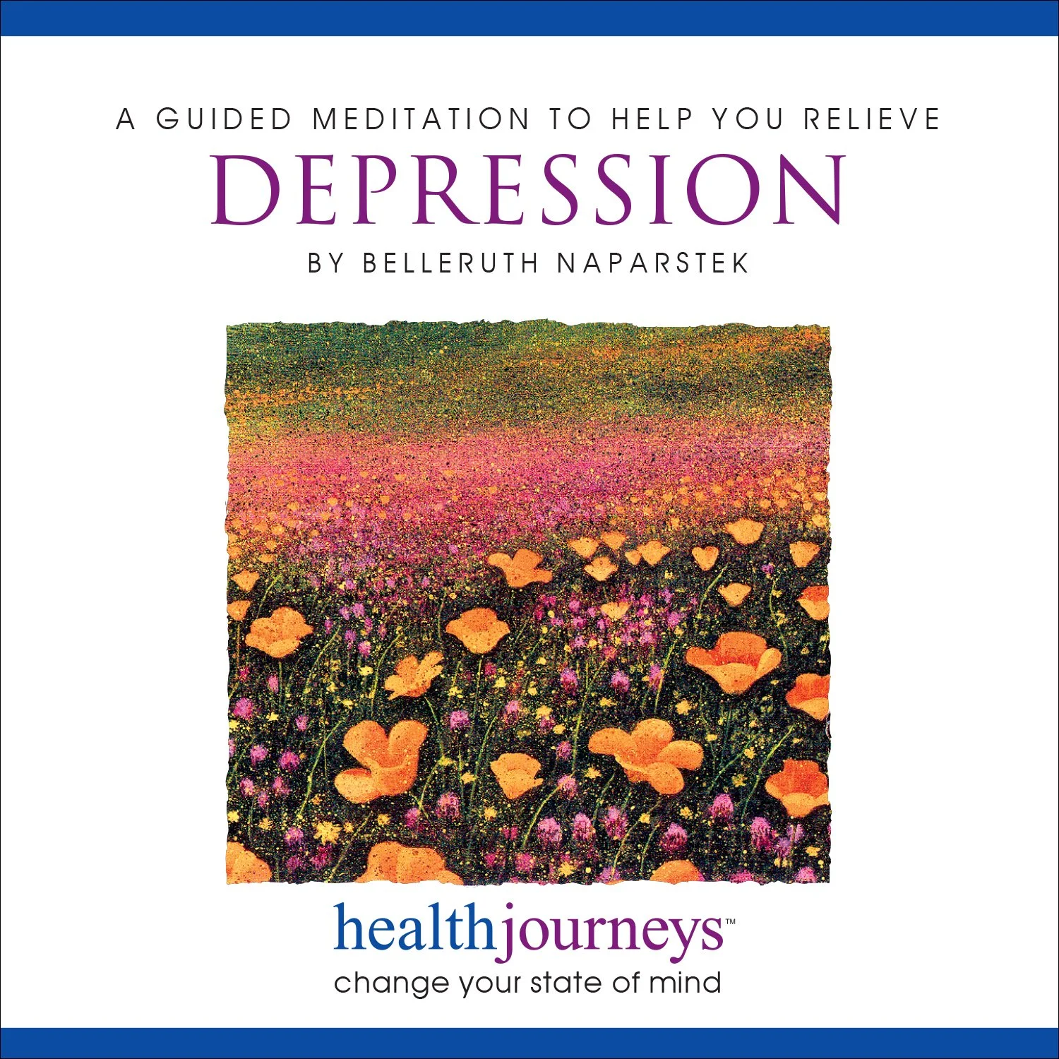 A Guided Meditation to Help You Relieve Depression by Belleruth Naparstek, healthjourneys audio cover with field of orange and pink flowers