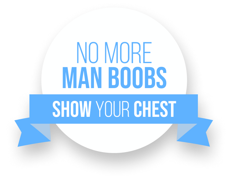 NO MORE MAN BOOBS SHOW YOUR CHEST