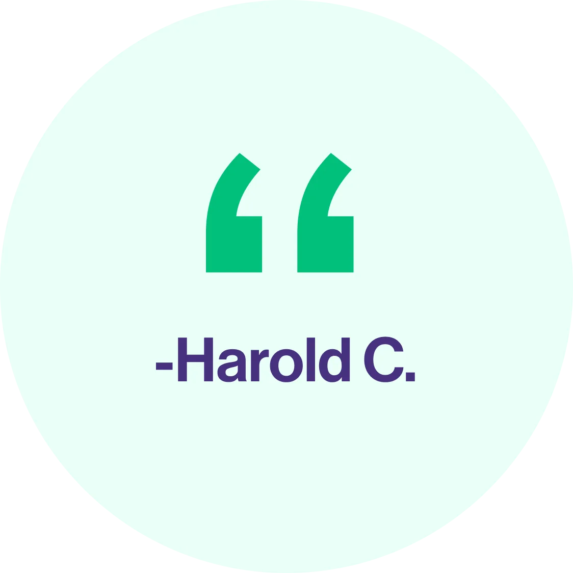 Testimonial quote mark with text -Harold C.