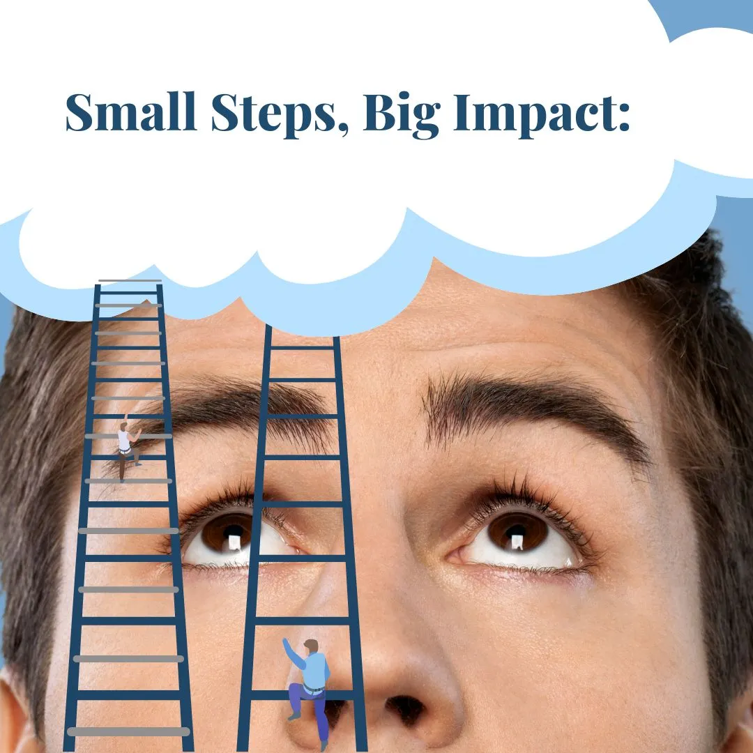 Illustration of person's face with ladders climbing toward eyes, text reads Small Steps, Big Impact