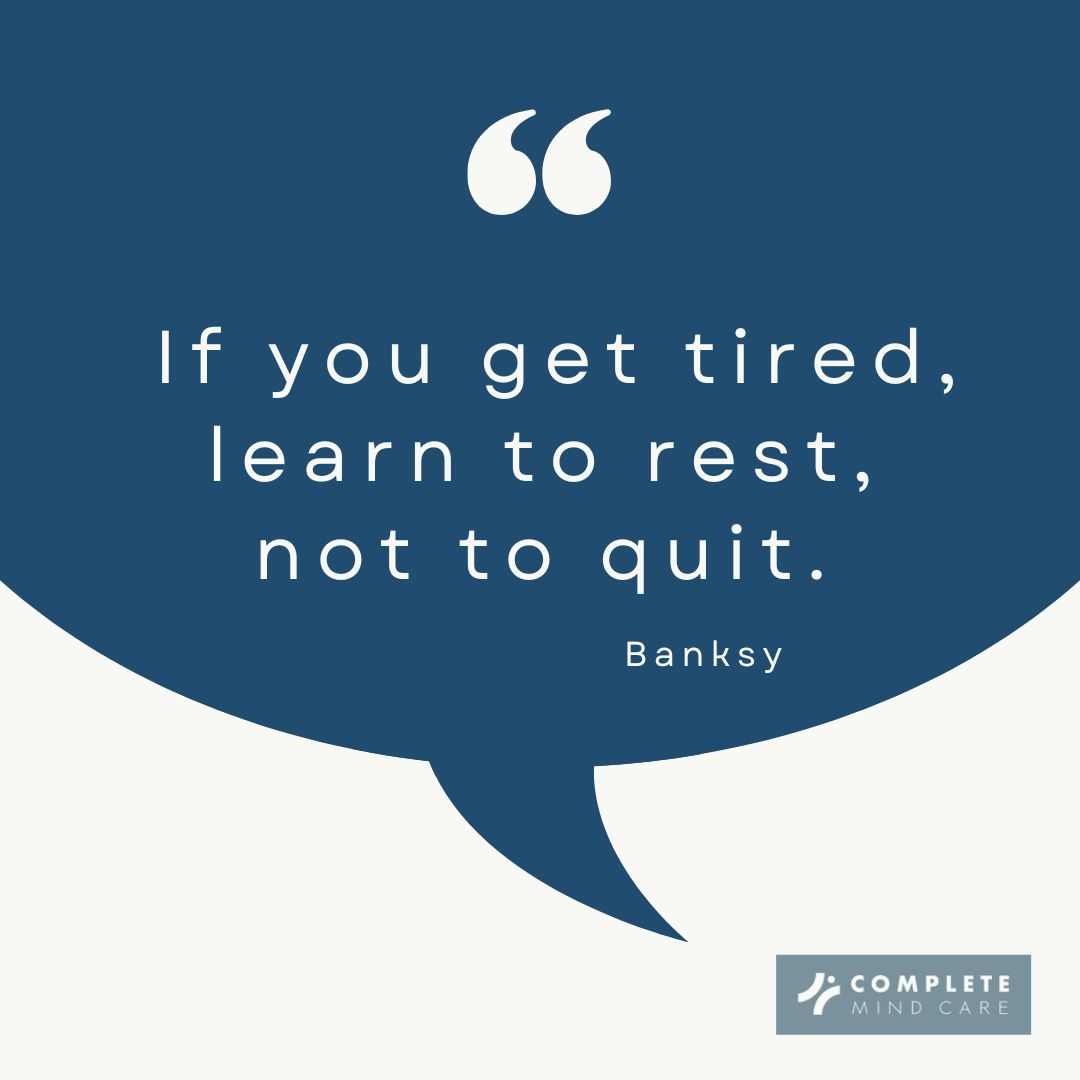 Quote in speech bubble: 'If you get tired, learn to rest, not to quit.' attributed to Banksy with Complete Mind Care logo
