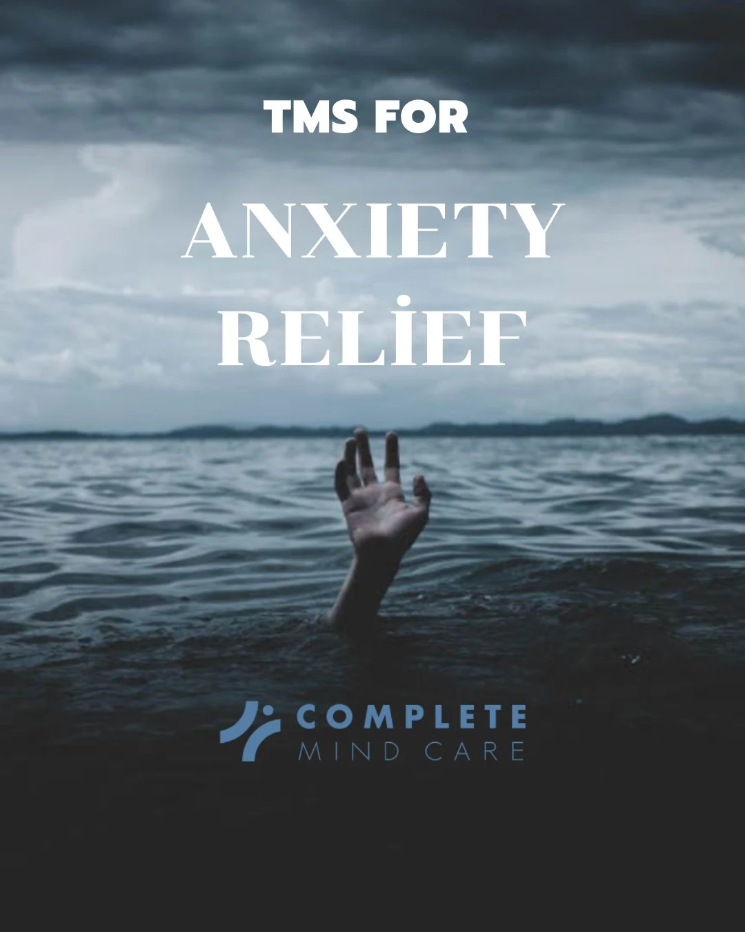 Hand reaching from stormy ocean water with text 'TMS for Anxiety Relief' and Complete Mind Care logo