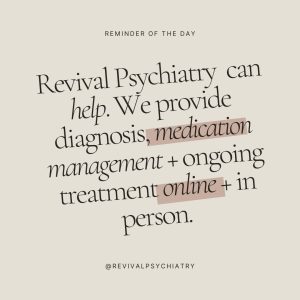 Reminder of the day: Revival Psychiatry can help with diagnosis, medication management and ongoing treatment online and in person