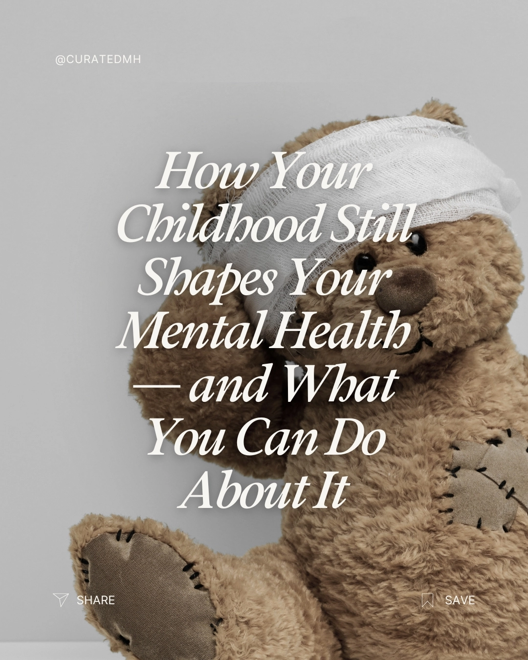 Stuffed teddy bear with bandaged head and text overlay: How Your Childhood Still Shapes Your Mental Health&mdash;and What You Can Do About It
