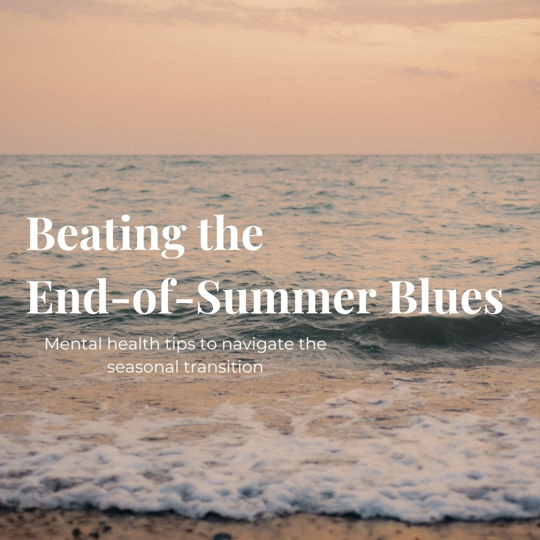 Beach at sunset with text overlay: Beating the End-of-Summer Blues, Mental health tips to navigate the seasonal transition