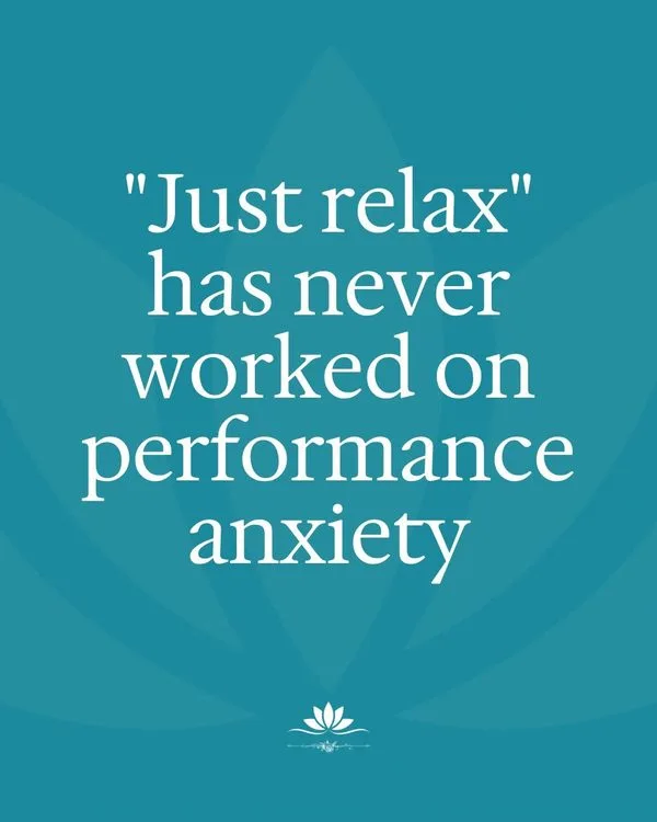 Quote graphic: “Just relax” has never worked on performance anxiety